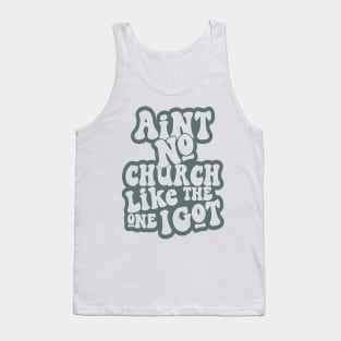 Aint No Church Like The One I Got Tank Top